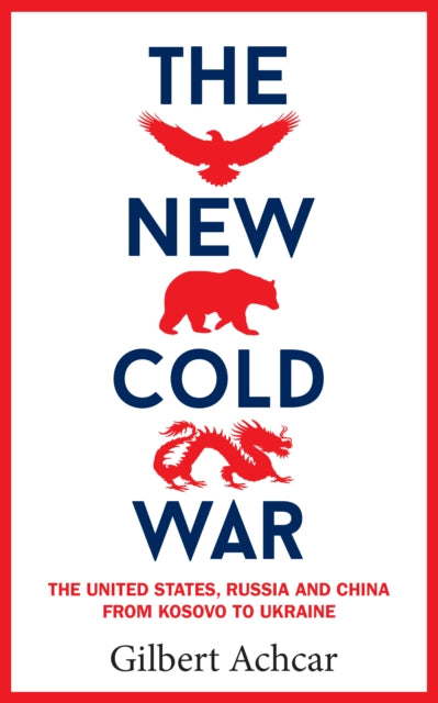 The New Cold War : The US, Russia and China - From Kosovo to Ukraine - 9781908906533