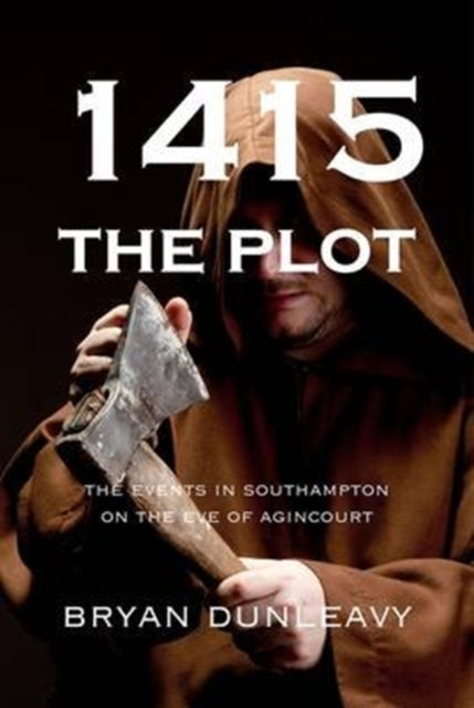 1415: The Plot : The Events in Southampton on the Eve of Agincourt - 9781909054349