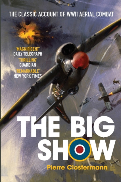 The Big Show : The Classic Account of WWII Aerial Combat - 9781909269859