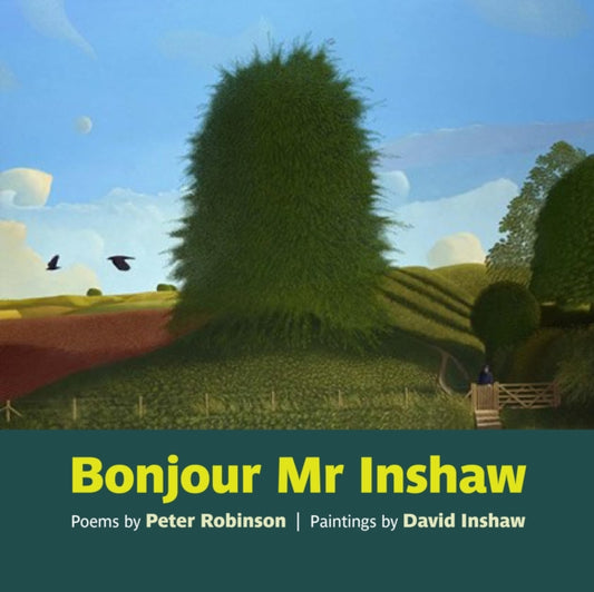 Bonjour Mr Inshaw : Poems by Peter Robinson, Paintings by David Inshaw - 9781909747562