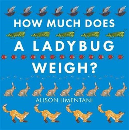 How Much Does a Ladybird Weigh? - 9781910126981