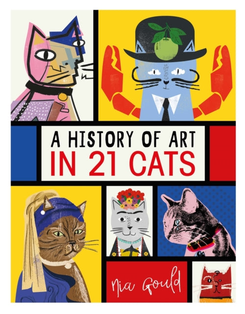 A History of Art in 21 Cats : From the Old Masters to the Modernists, the Moggy as Muse: an illustrated guide - 9781910552902