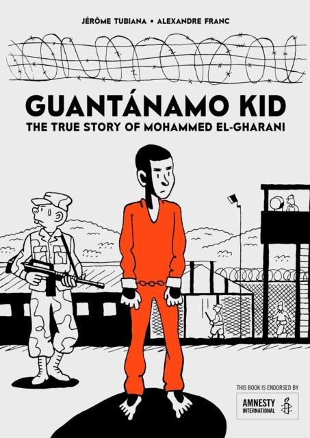 Guantanamo Kid : The True Story of Mohammed El-Gharani - 9781910593660