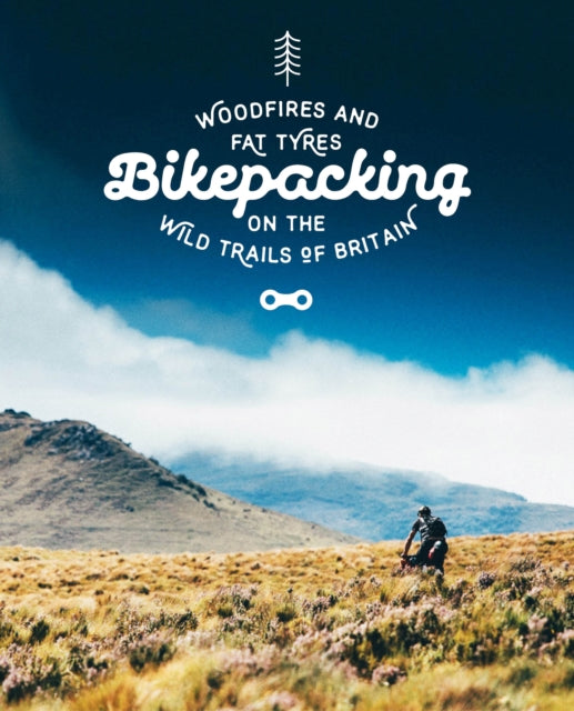 Bikepacking : Mountain Bike Camping Adventures on the Wild Trails of Britain - 9781910636084