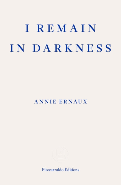 I Remain in Darkness - WINNER OF THE 2022 NOBEL PRIZE IN LITERATURE - 9781910695975