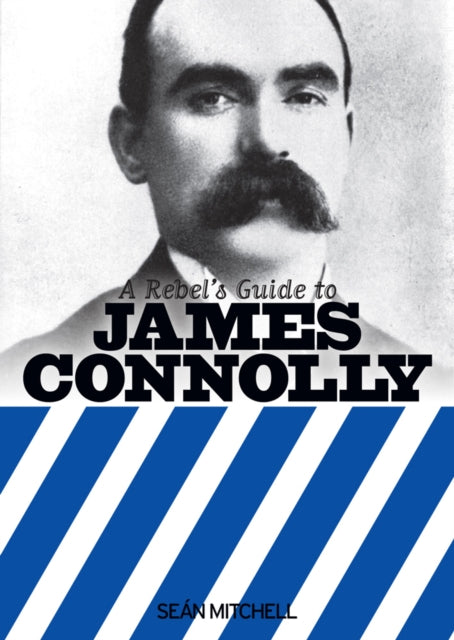 A Rebel's Guide To James Connolly - 9781910885086