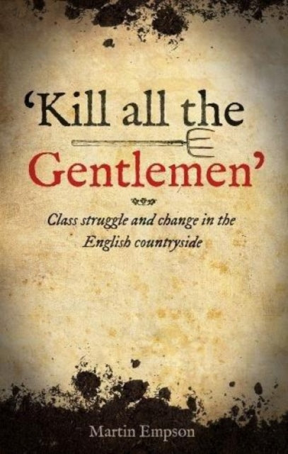 'kill All The Gentlemen' : Class struggle and change in the English countryside - 9781910885697