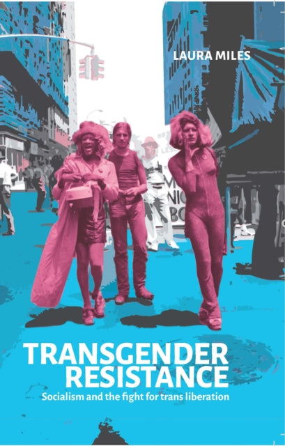 Transgender Resistance : Socialism and the Fight for Trans Liberation - 9781910885833