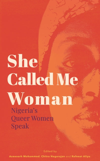 She Called Me Woman : Nigeria's Queer Women Speak - 9781911115595