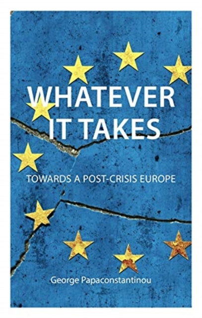 Whatever it Takes : The Battle for Post-Crisis Europe - 9781911116981