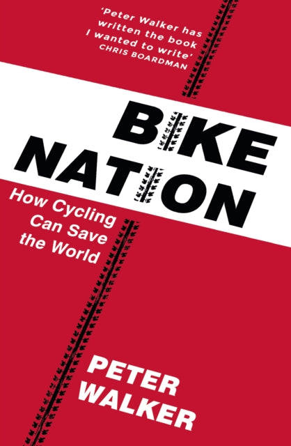 Bike Nation : How Cycling Can Save the World - 9781911214946