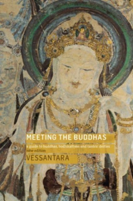 Meeting the Buddhas : A Guide to Buddhas, Bodhisattvas, and Tantric Deities - 9781911407874