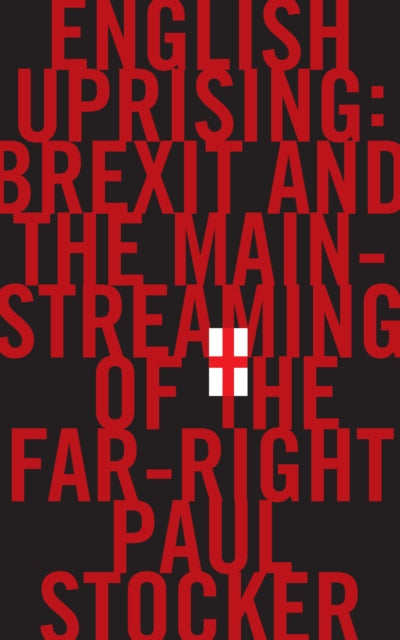 English Uprising : Brexit and the Mainstreaming of the Far-Right - 9781911545101