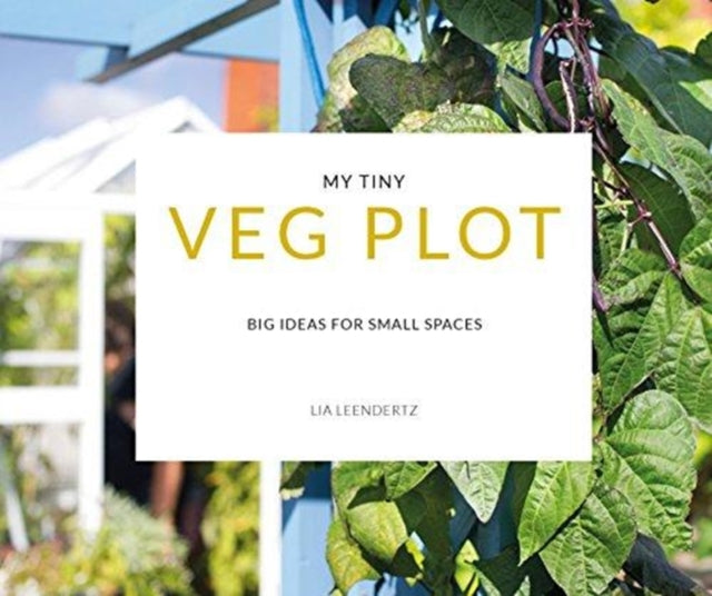 My Tiny Veg Plot : Big ideas for small spaces - 9781911624189