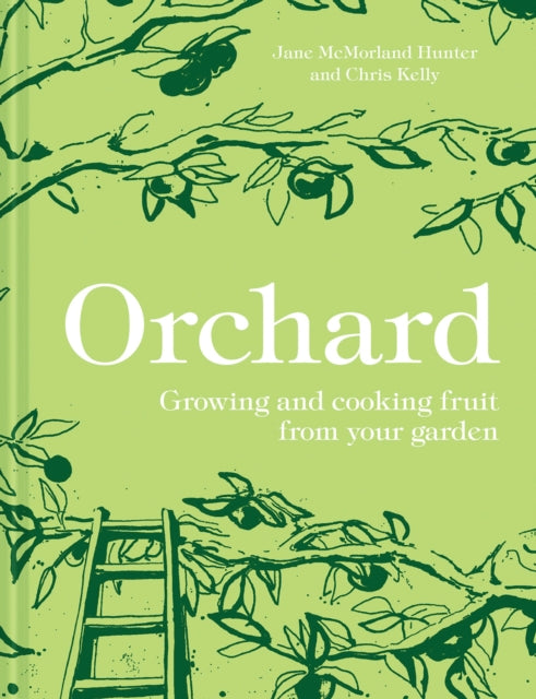 Orchard : Growing and Cooking Fruit from Your Garden - 9781911624776