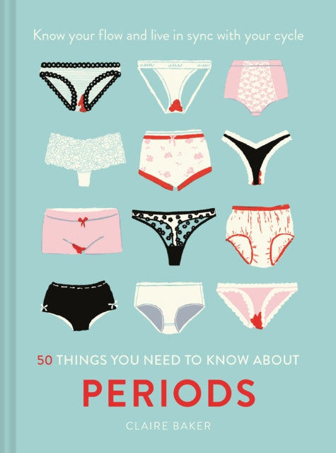 50 Things You Need to Know About Periods : Know Your Flow and Live in Sync with Your Cycle - 9781911641643