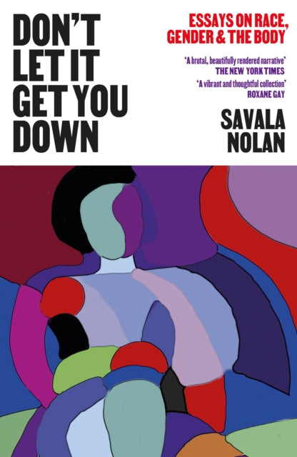 Don't Let It Get You Down : Essays on Race, Gender and the Body - 9781911648437