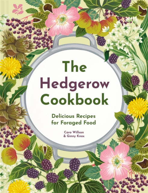 The Hedgerow Cookbook : Delicious Recipes for Foraged Food - 9781911657330