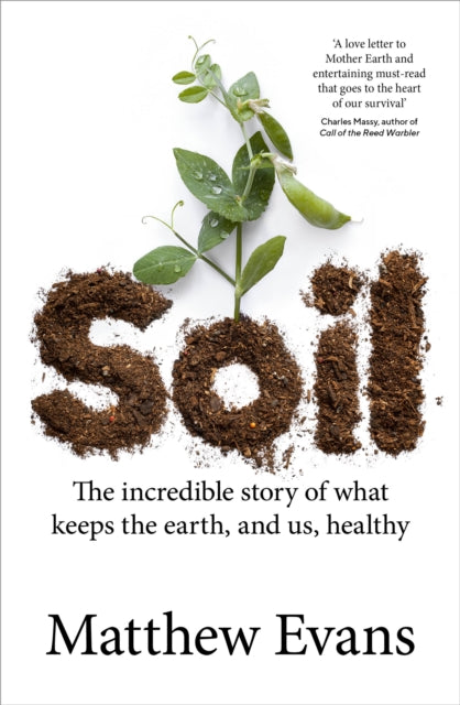 Soil : The incredible story of what keeps the earth, and us, healthy - 9781911668190