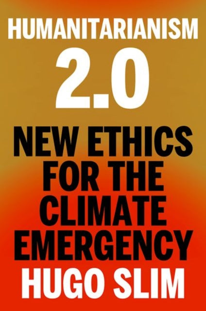 Humanitarianism 2.0 : New Ethics for the Climate Emergency - 9781911723707