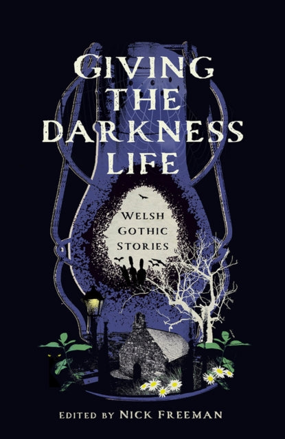 Giving the Darkness Life : Welsh Gothic Stories - 9781911752165