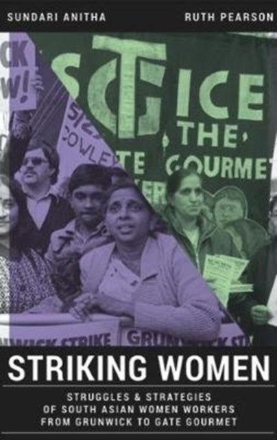 Striking Women : Struggles & Strategies of South Asian Women Workers from Grunwick to Gate Gourmet - 9781912064861