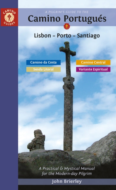 A Pilgrim's Guide to the Camino PortugueS : Lisbon - Porto - Santiago / Camino Central, Camino Da Costa, Variente Espiritual & Senda Litoral - 9781912216321