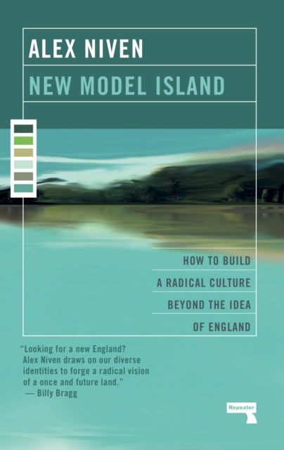 New Model Island : How to Build a Radical Culture Beyond the Idea of England - 9781912248254