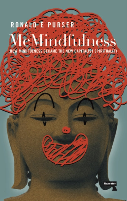 McMindfulness : How Mindfulness Became the New Capitalist Spirituality - 9781912248315