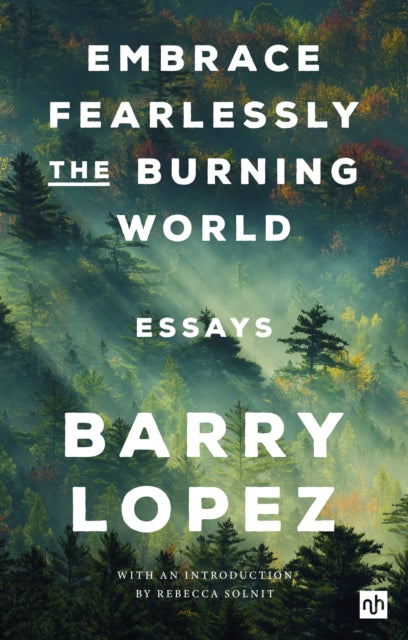 Embrace Fearlessly the Burning World : Essays - 9781912559558