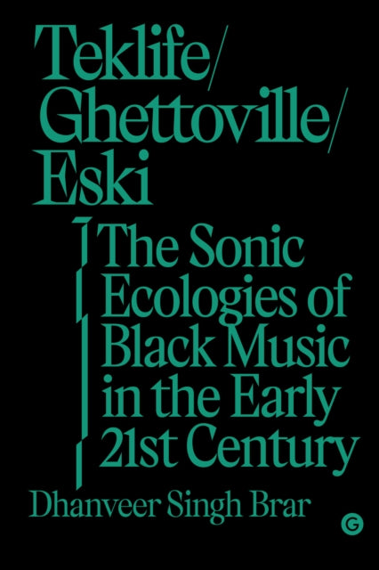 Teklife, Ghettoville, Eski : The Sonic Ecologies of Black Music in the Early 21st Century-9781912685790