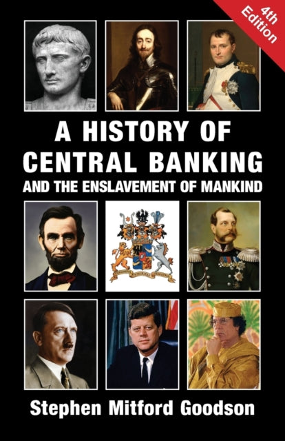 A History of Central Banking and the Enslavement of Mankind - 9781912759200