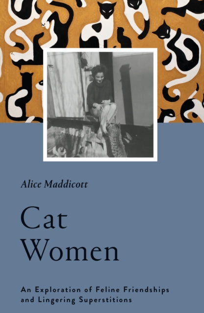 Cat Women : An Exploration of Feline Friendships and Lingering Superstitions - 9781912836062