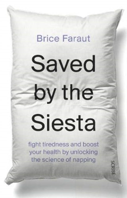 Saved by the Siesta : fight tiredness and boost your health by unlocking the science of napping - 9781912854721