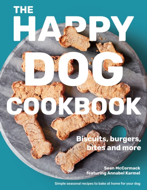 The Happy Dog Cookbook : Biscuits, Burgers, Bites and More: Simple Seasonal Recipes to Bake at Home for Your Dog - 9781912892617