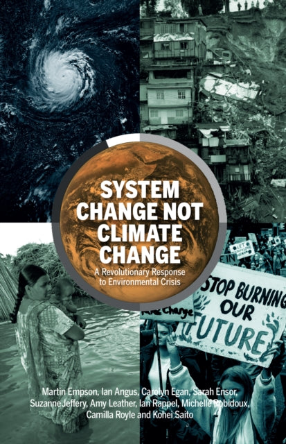 System Change Not Climate Change : A Revolutionary Response to Environmental Crisis - 9781912926183