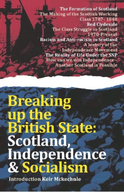 Breaking Up The British State : Scotland, Independence and Socialism - 9781912926688