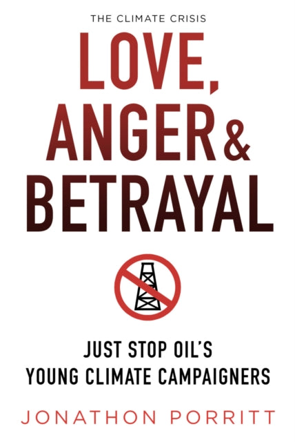 Love, Anger & Betrayal : Just Stop Oil's Young Climate Campaigners - 9781912945542
