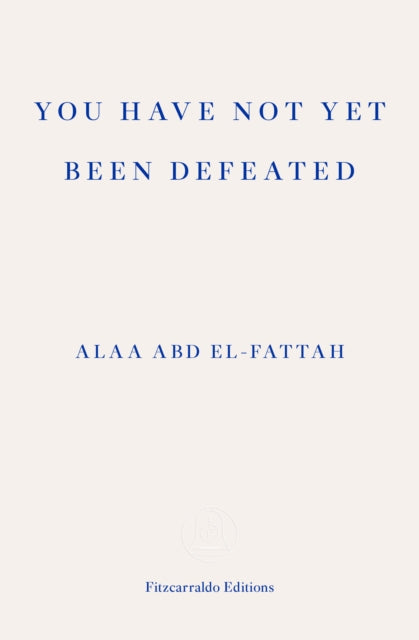 You Have Not Yet Been Defeated : Selected Writings 2011-2021 - 9781913097745