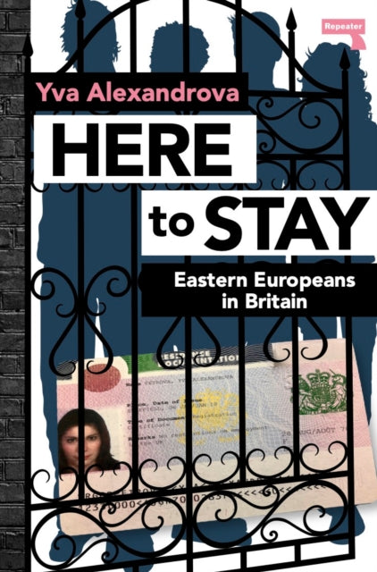 Here to Stay : Eastern Europeans in Britain - 9781913462369