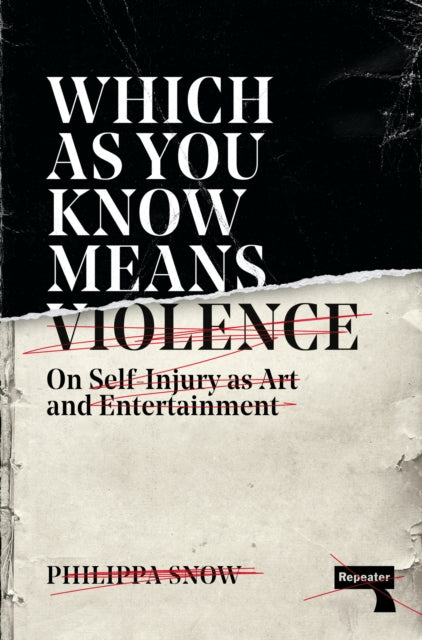 Which as You Know Means Violence : On Self-Injury as Art and Entertainment - 9781913462468