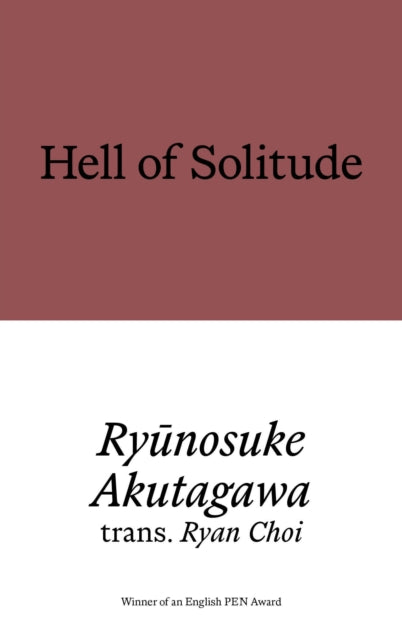 Hell of Solitude : Selected Writings of Ryunosuke Akutagawa - 9781913513863