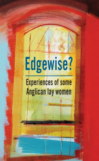 Edgewise? : Experiences of some Anglican lay women - 9781913657260