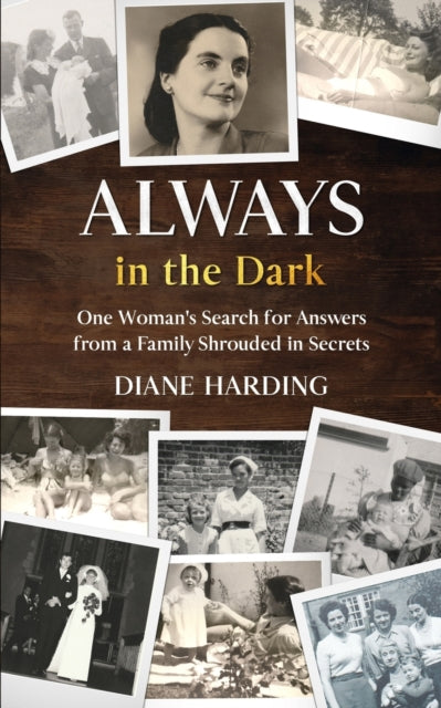 Always in the Dark: One Woman's Search for Answers from a Family Shrouded in Secrets - 9781913762612