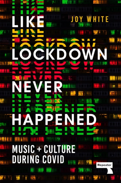 Like Lockdown Never Happened : Music and Culture During Covid - 9781914420092