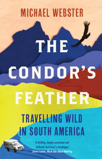 The Condor's Feather : Travelling Wild in South America - 9781914613005