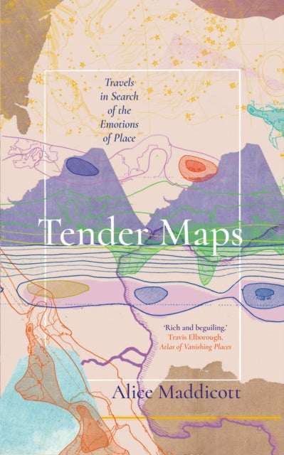 Tender Maps : Travels in Search of the Emotions of Place - 9781914613326