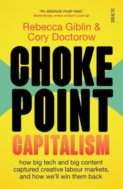 Chokepoint Capitalism : how big tech and big content captured creative labour markets, and how we'll win them back - 9781915590015