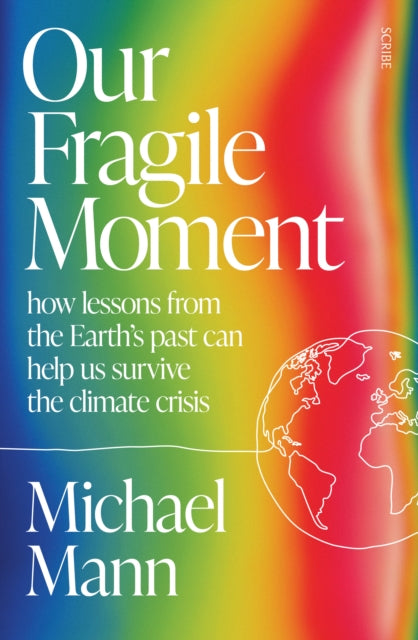 Our Fragile Moment : how lessons from the Earth's past can help us survive the climate crisis - 9781915590510