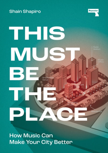 This Must Be the Place : How Music Can Make Your City Better - 9781915672056